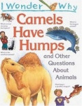 I Wonder Why Camels Have Humps and Other Questions About Animals
